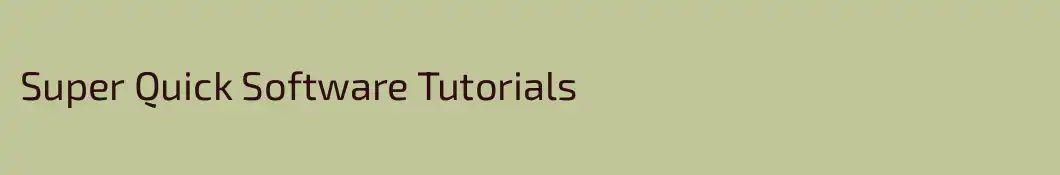 Super Quick Software Tutorials